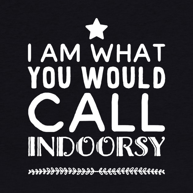 I am what you would call indoorsy by captainmood